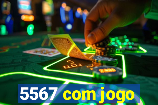 5567 com jogo